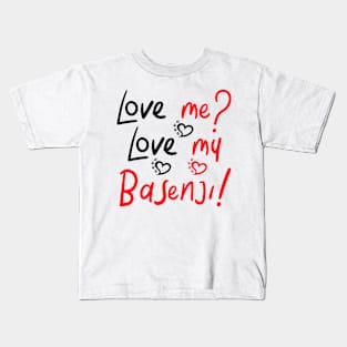 Love Me Love My Basenji! Especially for Basenji Dog Lovers! Kids T-Shirt